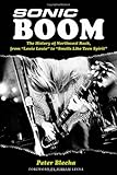 Image of Sonic Boom! The History of Northwest Rock: From Louie Louie to Smells Like Teen Spirit