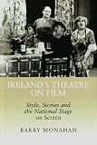 Ireland's theatre on film : style, stories and the national stage on screen