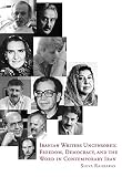 Iranian writers uncensored : freedom, democracy, and the Word in contemporary Iran
