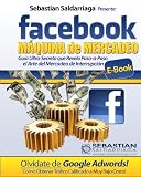 Como Ganar Dinero Con Facebook Maquina de Mercadeo (Spanish Edition)
