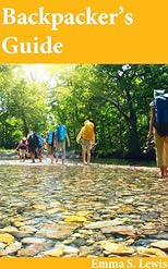 Backpacker's Guide: Essential Information for Newbies, Veterans and the Curious
