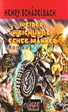 Weiber, Weichlinge, Echte M�nner - Henry Sch�delbach
