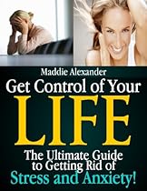 Stress Management: Your Ultimate Guide to Getting Rid of Stress and Anxiety! Stress Management: Your Ultimate Guide to Getting Rid of Stress and Anxiety!