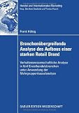 Branchenübergreifende Analyse des Aufbaus einer starken Retail Brand: Verhaltenswissenschaftliche Analyse in fünf Einzelhandelsbranchen unter ... and International Marketing) (German Edition)