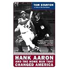 Hank Aaron And The Home Run That Changed America by Tom Stanton
