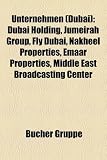 Unternehmen Dubai Dubai Holding Jumeirah Group Fly Dubai Nakheel Properties Emaar Properties Middle East Broadcasting Center German Edition