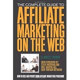 The Complete Guide to Affiliate Marketing on the Web: How to Use and Profit from Affiliate Marketing Programs
