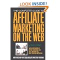 The Complete Guide to Affiliate Marketing on the Web: How to Use and Profit from Affiliate Marketing Programs