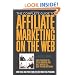The Complete Guide to Affiliate Marketing on the Web: How to Use and Profit from Affiliate Marketing Programs