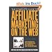 The Complete Guide to Affiliate Marketing on the Web: How to Use and Profit from Affiliate Marketing Programs