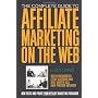 The Complete Guide to Affiliate Marketing on the Web: How to Use and Profit from Affiliate Marketing Programs