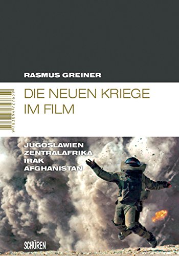Die neuen Kriege im Film: Jugoslawien - Zentralafrika - Irak - Afghanistan (Marburger Schriften zur Medienforschung 39) (German Edition)