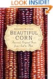 Beautiful Corn: America's Original Grain from Seed to Plate