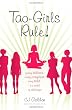 Tao-Girls Rule!: Finding Balance, Staying Confident, Being Bold, in a World of Challenges