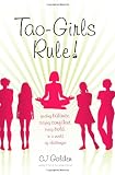 Tao-Girls Rule!: Finding Balance, Staying Confident, Being Bold, in a World of Challenges
