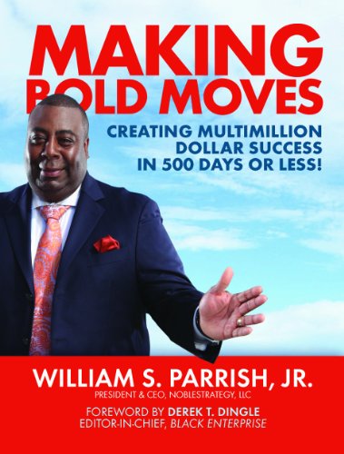 Making Bold Moves: Creating Multimillion Dollar Success in 500 Days or Less!