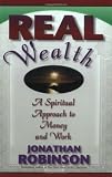 Real Wealth: A Spiritual Approach to Money and Work