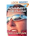 Against the Flow: The Inspiring Story of a Teacher Turned Record-breaking Yachtswoman: The First Woman to Sail Solo the "Wrong Way" Around the ... to Sail Solo the "Wrong Way" Around the World