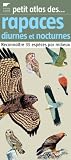 Petit atlas des rapaces diurnes et nocturnes : Reconnaître 35 espèces par milieux