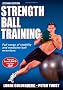Strength Ball Training: Full range of stability and medicine ball exercises