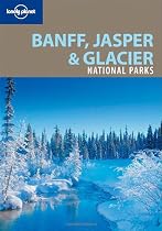 Banff, Jasper and Glacier National Parks (Lonely Planet National Parks Guides)