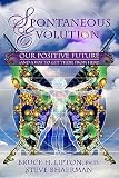 Spontaneous Evolution: Our Positive Future (and a Way to Get There from Here) [Hardcover]