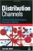 Distribution Channels: Understanding and Managing Channels to Market