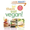 Let Them Eat Vegan!: 200 Deliciously Satisfying Plant-Powered Recipes for the Whole Family