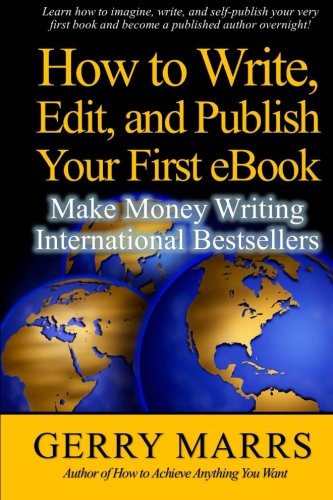 how to write edit and self publish your first ebook make money writing instant international bestsellers