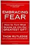 Embracing Fear: How to Turn What Scares Us into Our Greatest Gift