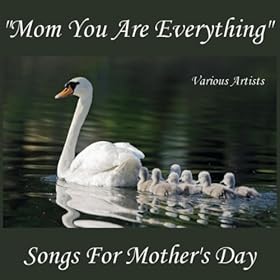 Mom You Are Everything: Songs For Mother's Day