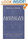 American Originals: Homemade Varieties of Christianity