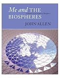 Me and the Biospheres: A Memoir by the Inventor of Biosphere 2