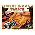 There's Nothing to Do on Mars (Reinforced Hardcover)