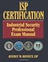 ISP Certification-The Industrial Security Professional Exam Manual or How to Prepare for and Pass the Industrial Security Professional Certification Exam