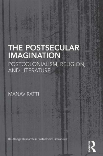 The Postsecular Imagination: Postcolonialism, Religion, and Literature (Routledge Research in Postcolonial Literatures)