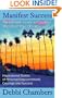 Manifest Success: The Ultimate Guide to Creating The Life Of Your Dreams