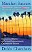 Manifest Success: The Ultimate Guide to Creating The Life Of Your Dreams