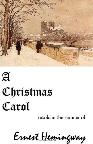 A CHRISTMAS CAROL Retold in the Manner of ERNEST HEMINGWAY