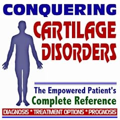 2009 Conquering Cartilage Disorders, Costochondritis - The Empowered Patient's Complete... by PM Medical Health News