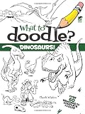 What to Doodle? Dinosaurs! (Dover Doodle Books)
