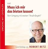 Muss ich mir das bieten lassen? - Vom Umgang mit Menschen, die uns nerven - Robert T. Betz