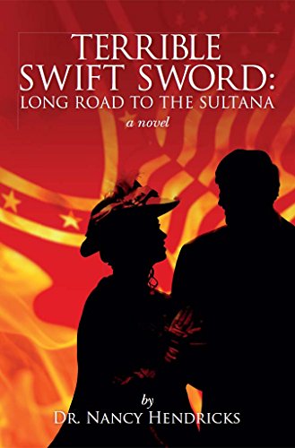 TERRIBLE SWIFT SWORD: Long Road to the Sultana: a novel, by Nancy Hendricks