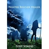 Fighter, Rescuer, Healer - Inspiration, Action, Changeby Tony Somers