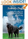 Scaredy Dog! Understanding and Rehabilitating Your Reactive Dog