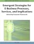 Emergent Strategies for E-Business Processes, Services and Implications: Advancing Corporate Frameworks (Advances in E-Business Research Series) (Premier Reference Source)