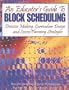 An Educator's Guide to Block Scheduling: Decision Making, Curriculum Design and Lesson Planning Strategies