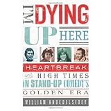 I'm Dying Up Here: Heartbreak and High Times in Stand-up Comedy's Golden Era