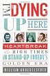 I'm Dying Up Here: Heartbreak and High Times in Stand-up Comedy's Golden Era