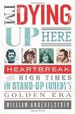 I'm Dying Up Here: Heartbreak and High Times in Stand-up Comedy's Golden Era